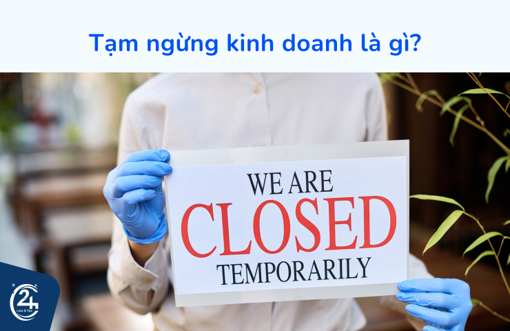 Quy định mới về thủ tục xin tạm ngưng hoạt động kinh doanh 1 Tạm ngừng kinh doanh là gì?